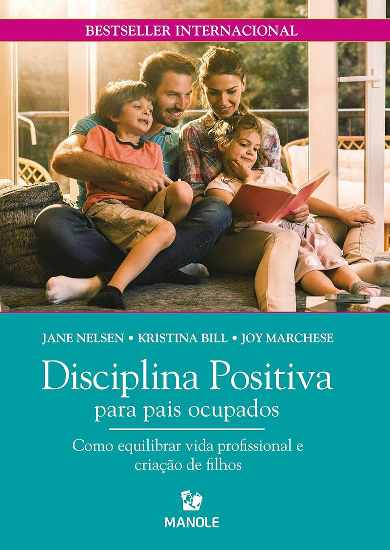 Disciplina Positiva para pais ocupados: Como equilibrar vida profissional e criação de filhos